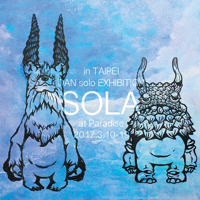 Kaiju Artist DAN【SOLA】2017 Paradise 台北個展 Solo Exhibition in Taipei